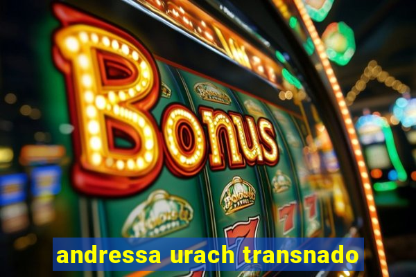 andressa urach transnado